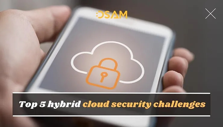 Top 5 thách thức về bảo mật hybrid cloud hiện đại