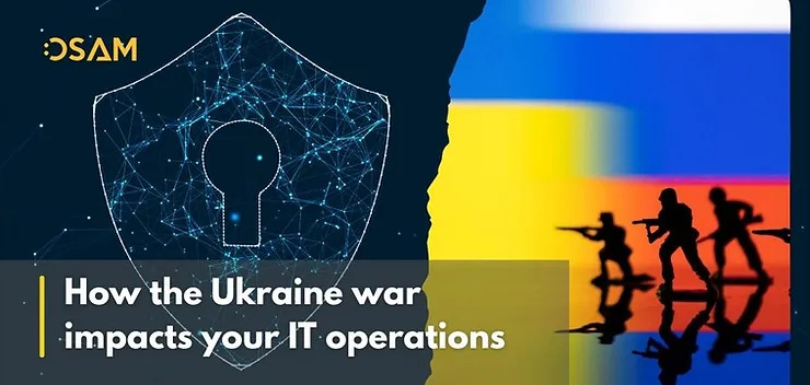 Chiến tranh Ukraine có ảnh hưởng thế nào đến hoạt động CNTT của chúng ta