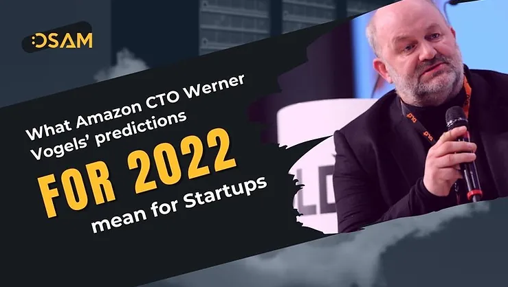 Dự đoán về năm 2022 của Amazon CTO Werner Vogels có ý nghĩa thế nào với các Startup