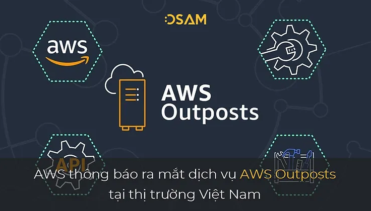 AWS thông báo ra mắt dịch vụ AWS Outposts tại thị trường Việt Nam