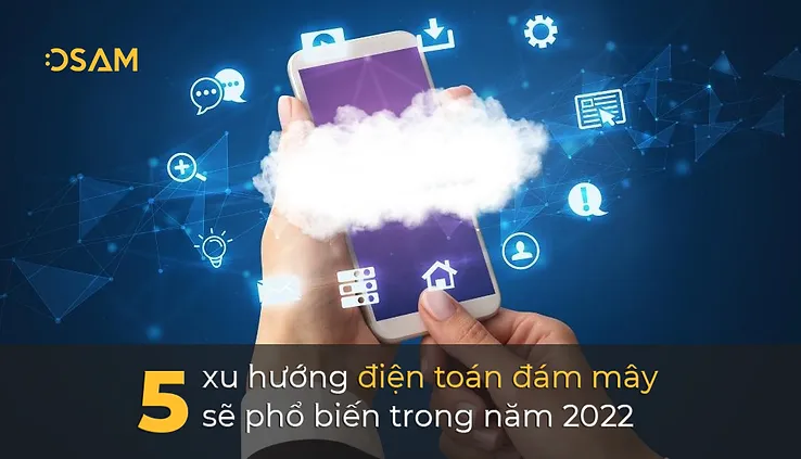 5 xu hướng điện toán đám mây sẽ phổ biến trong năm 2022
