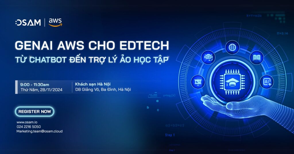 Sự Kiện: Lộ trình triển khai GenAI AWS cho Edtech: Từ Chatbot đến trợ lý ảo học tập và gặp gỡ các chuyên gia công nghệ từ AWS & OSAM