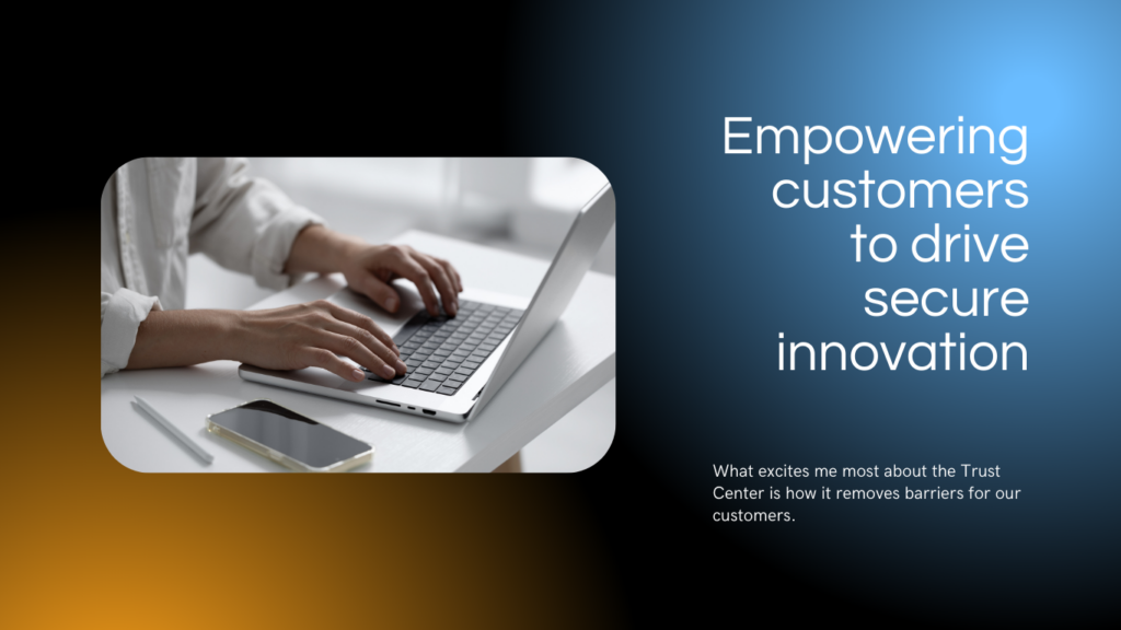Empowering customers to drive secure innovation 