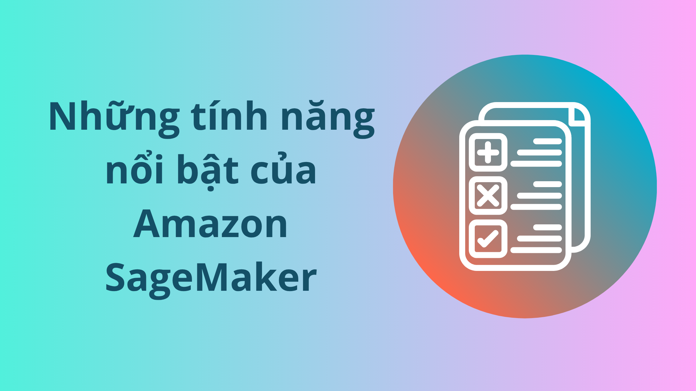 Những tính năng nổi bật của Amazon SageMaker