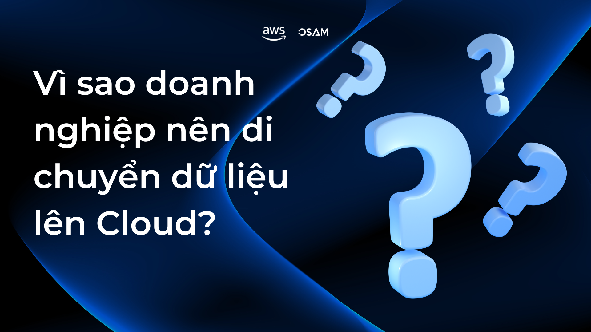 Vì sao doanh nghiệp nên di chuyển dữ liệu 
lên Cloud?  