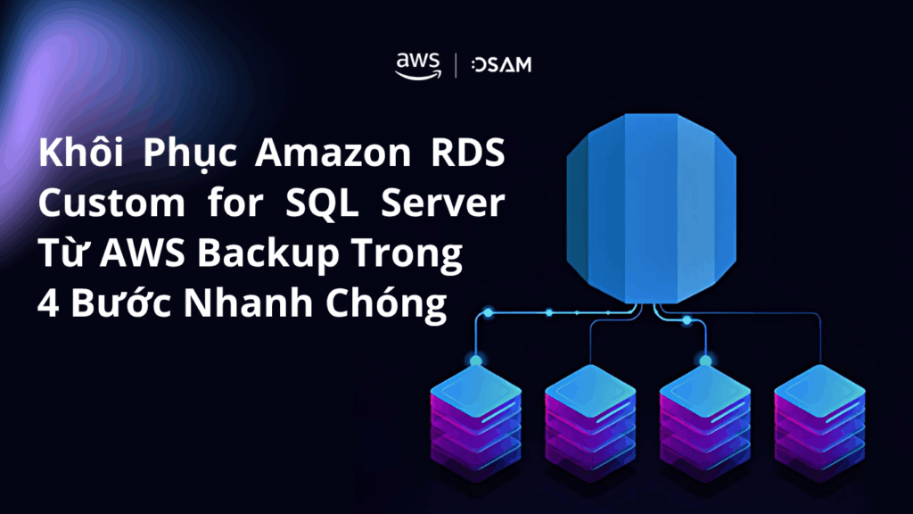 Khôi Phục Amazon RDS Custom for SQL Server Từ AWS Backup Trong 4 Bước Nhanh Chóng