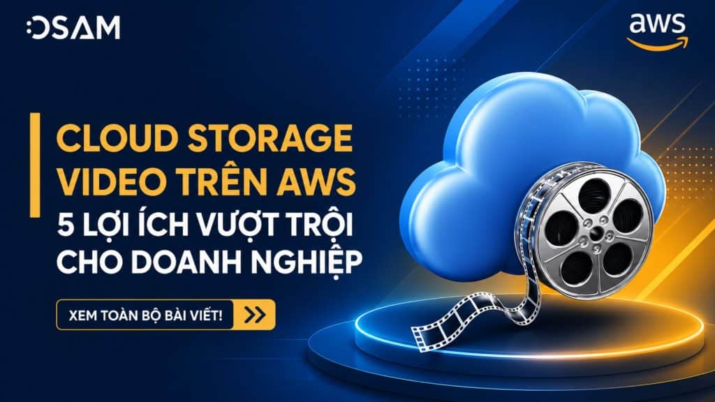 Lợi ích vượt trội của Cloud Storage Video Trên AWS cho doanh nghiệp
