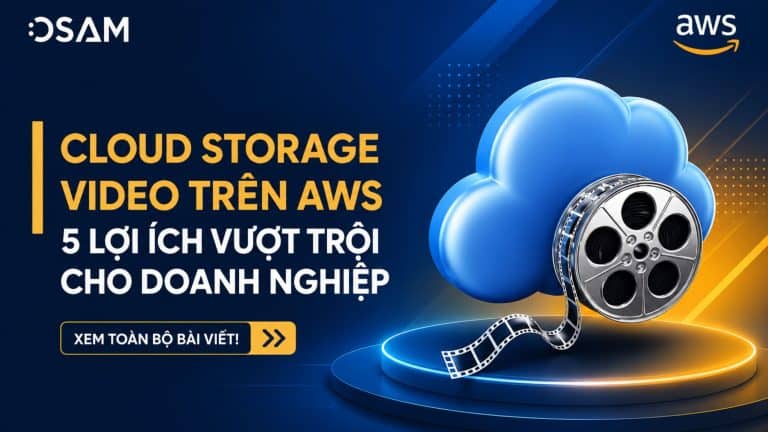 Lợi ích vượt trội của Cloud Storage Video Trên AWS cho doanh nghiệp