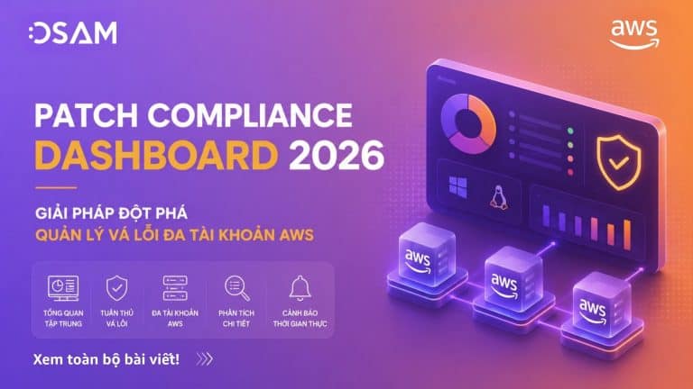 Patch Compliance Dashboard 2026: Giải Pháp Đột Phá Quản Lý Vá Lỗi Đa Tài Khoản AWS