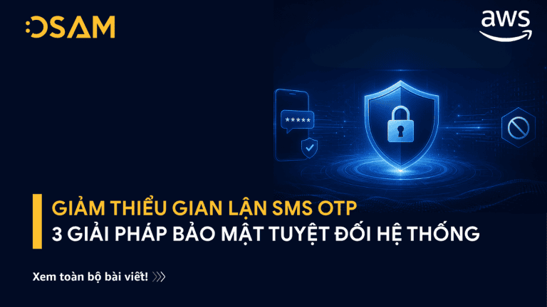 Giảm thiểu gian lận SMS OTP: 3 giải pháp bảo mật tuyệt đối hệ thống